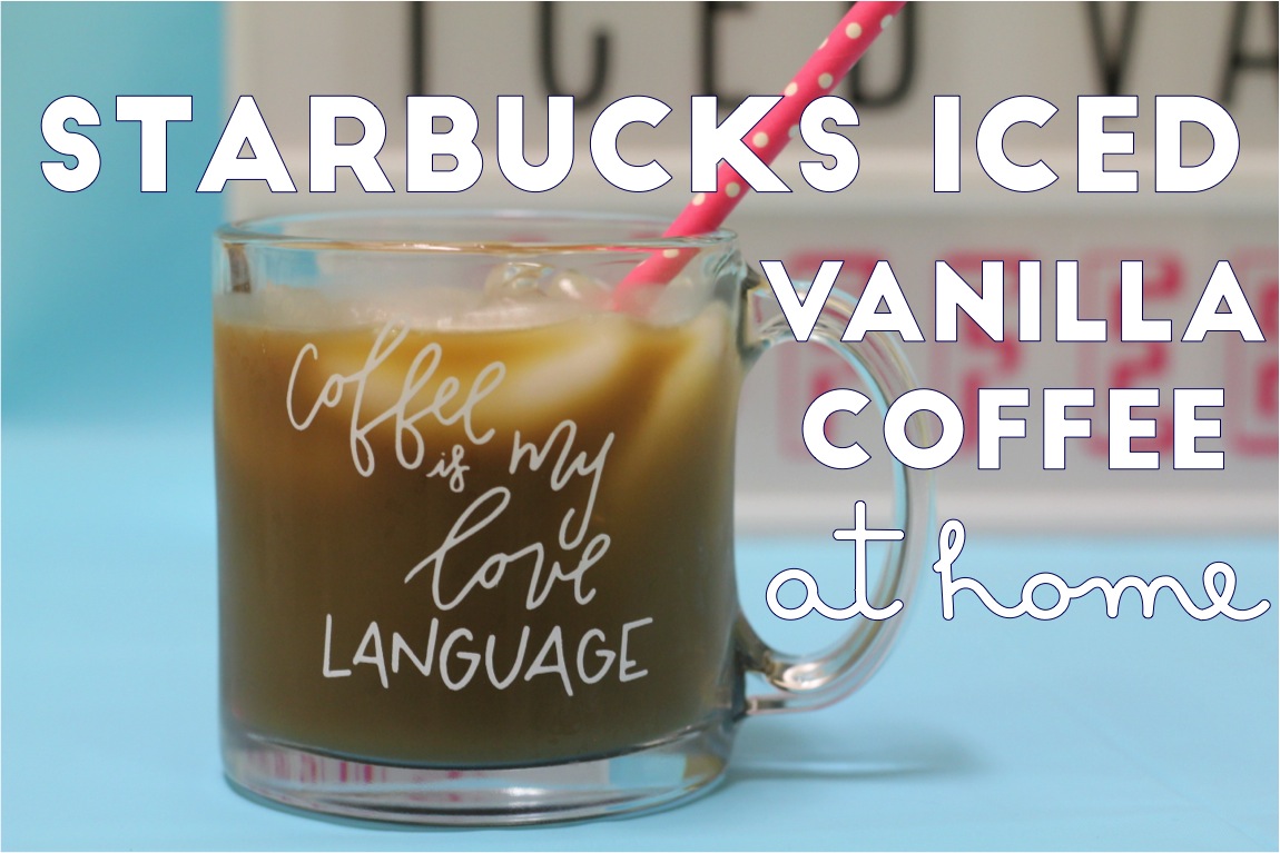 Prep In Your Step: How To Make Starbucks Iced Vanilla Coffee At Home - 1150x767 - jpeg Starbucks Coffee At Home That You Can Make